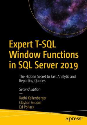 Expert T-SQL Window Functions in SQL Server 2019: The Hidden Secret to Fast Analytic and Reporting Queries de Kathi Kellenberger