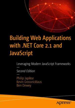 Building Web Applications with .NET Core 2.1 and JavaScript: Leveraging Modern JavaScript Frameworks de Philip Japikse