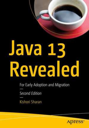 Java 13 Revealed: For Early Adoption and Migration de Kishori Sharan