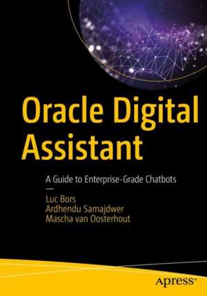 Oracle Digital Assistant: A Guide to Enterprise-Grade Chatbots de Luc Bors