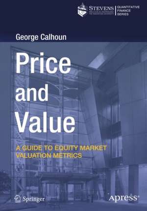 Price and Value: A Guide to Equity Market Valuation Metrics de George Calhoun