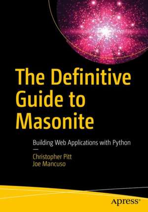 The Definitive Guide to Masonite: Building Web Applications with Python de Christopher Pitt