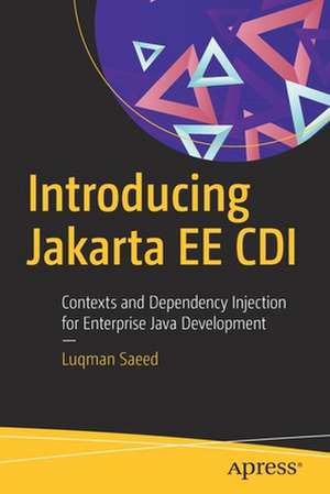 Introducing Jakarta EE CDI: Contexts and Dependency Injection for Enterprise Java Development de Luqman Saeed