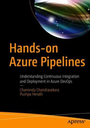 Hands-on Azure Pipelines: Understanding Continuous Integration and Deployment in Azure DevOps de Chaminda Chandrasekara