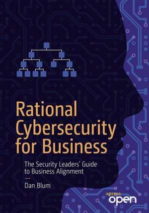 Rational Cybersecurity for Business: The Security Leaders' Guide to Business Alignment de Dan Blum