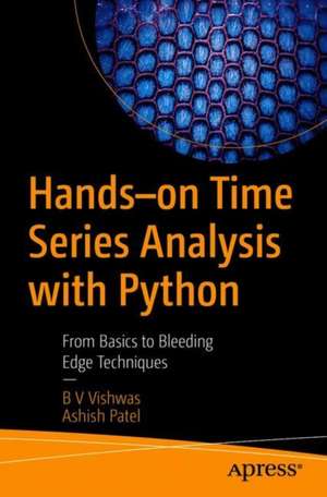 Hands-on Time Series Analysis with Python: From Basics to Bleeding Edge Techniques de B V Vishwas