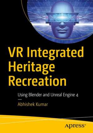 VR Integrated Heritage Recreation: Using Blender and Unreal Engine 4 de Abhishek Kumar