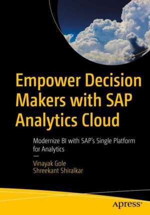 Empower Decision Makers with SAP Analytics Cloud: Modernize BI with SAP's Single Platform for Analytics de Vinayak Gole