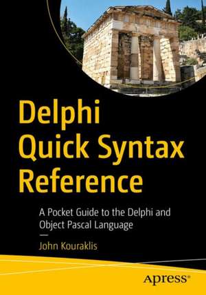 Delphi Quick Syntax Reference: A Pocket Guide to the Delphi and Object Pascal Language de John Kouraklis