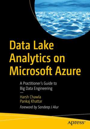 Data Lake Analytics on Microsoft Azure: A Practitioner's Guide to Big Data Engineering de Harsh Chawla