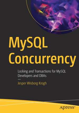 MySQL Concurrency: Locking and Transactions for MySQL Developers and DBAs de Jesper Wisborg Krogh