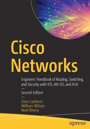 Cisco Networks: Engineers' Handbook of Routing, Switching, and Security with IOS, NX-OS, and ASA de Chris Carthern