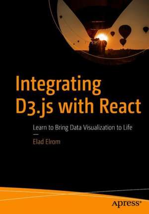 Integrating D3.js with React: Learn to Bring Data Visualization to Life de Elad Elrom