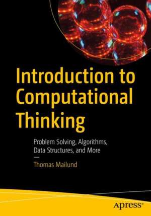 Introduction to Computational Thinking: Problem Solving, Algorithms, Data Structures, and More de Thomas Mailund