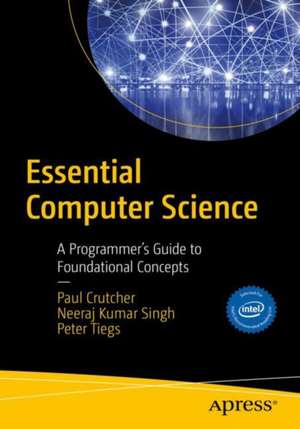 Essential Computer Science: A Programmer’s Guide to Foundational Concepts de Paul D. Crutcher