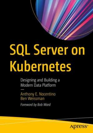 SQL Server on Kubernetes: Designing and Building a Modern Data Platform de Anthony E. Nocentino