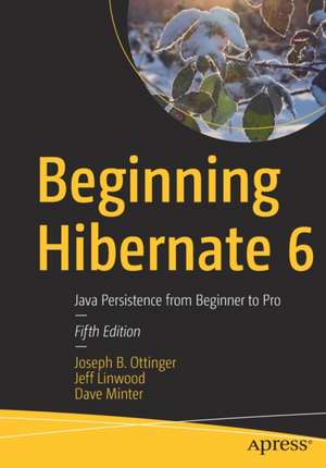 Beginning Hibernate 6: Java Persistence from Beginner to Pro de Joseph B. Ottinger