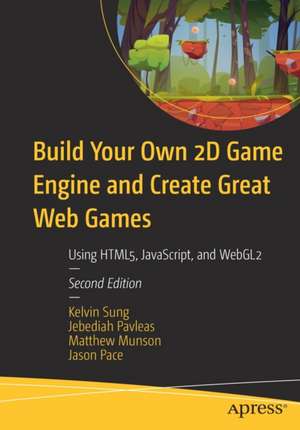 Build Your Own 2D Game Engine and Create Great Web Games: Using HTML5, JavaScript, and WebGL2 de Kelvin Sung