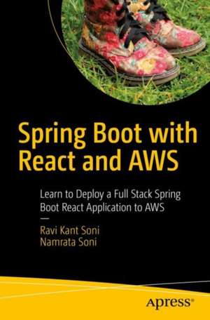 Spring Boot with React and AWS: Learn to Deploy a Full Stack Spring Boot React Application to AWS de Ravi Kant Soni