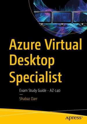 Azure Virtual Desktop Specialist: Exam Study Guide - AZ-140 de Shabaz Darr