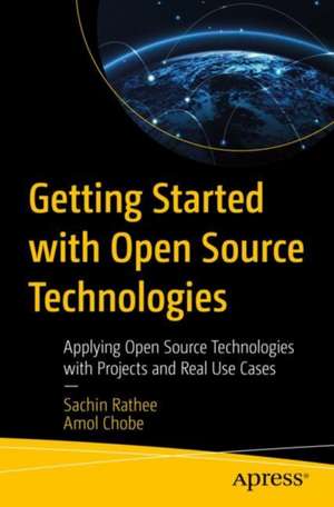 Getting Started with Open Source Technologies: Applying Open Source Technologies with Projects and Real Use Cases de Sachin Rathee