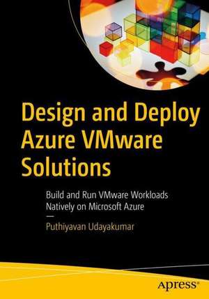 Design and Deploy Azure VMware Solutions: Build and Run VMware Workloads Natively on Microsoft Azure de Puthiyavan Udayakumar