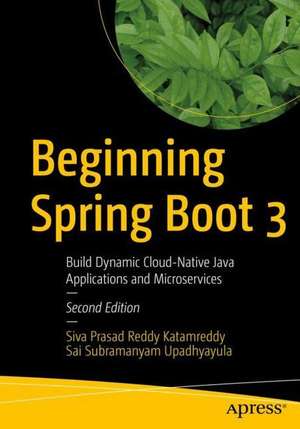 Beginning Spring Boot 3: Build Dynamic Cloud-Native Java Applications and Microservices de K. Siva Prasad Reddy