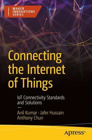 Connecting the Internet of Things: IoT Connectivity Standards and Solutions de Anil Kumar