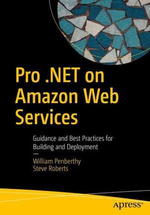 Pro .NET on Amazon Web Services: Guidance and Best Practices for Building and Deployment de William Penberthy