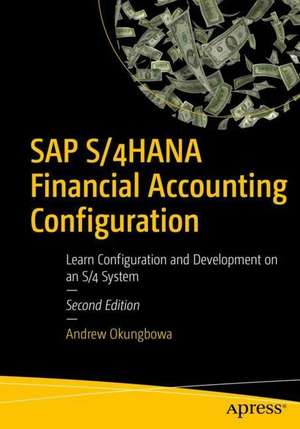 SAP S/4HANA Financial Accounting Configuration: Learn Configuration and Development on an S/4 System de Andrew Okungbowa