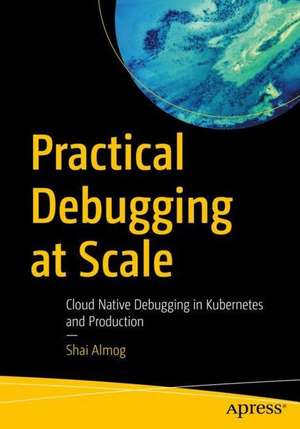 Practical Debugging at Scale: Cloud Native Debugging in Kubernetes and Production de Shai Almog