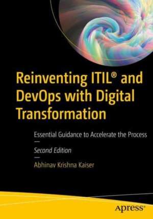 Reinventing ITIL® and DevOps with Digital Transformation: Essential Guidance to Accelerate the Process de Abhinav Krishna Kaiser