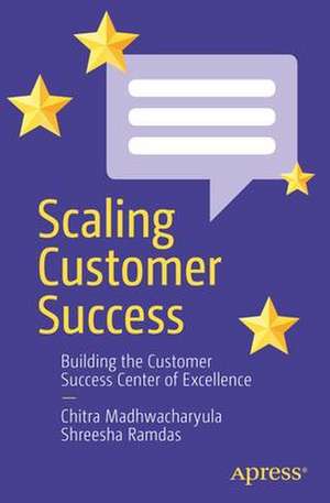 Scaling Customer Success: Building the Customer Success Center of Excellence de Chitra Madhwacharyula