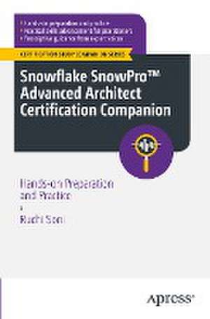 Snowflake SnowPro™ Advanced Architect Certification Companion: Hands-on Preparation and Practice de Ruchi Soni