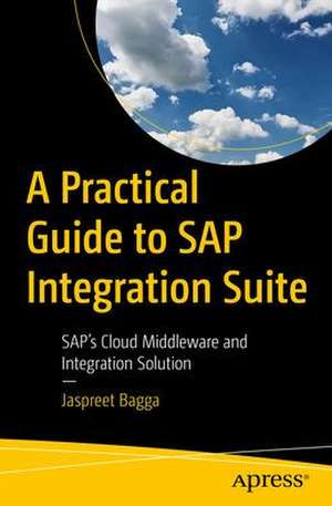 A Practical Guide to SAP Integration Suite: SAP’s Cloud Middleware and Integration Solution de Jaspreet Bagga