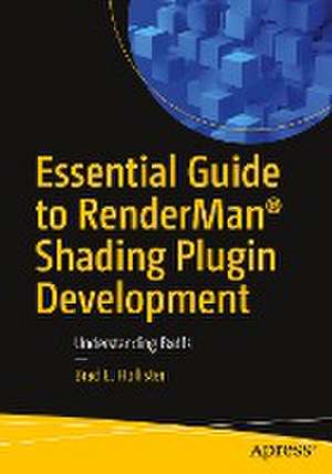 Essential Guide to RenderMan® Shading Plugin Development: Understanding Bxdfs de Brad E. Hollister