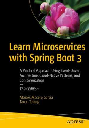 Learn Microservices with Spring Boot 3: A Practical Approach Using Event-Driven Architecture, Cloud-Native Patterns, and Containerization de Moisés Macero García