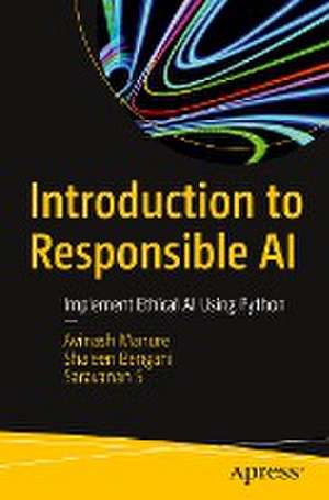 Introduction to Responsible AI: Implement Ethical AI Using Python de Avinash Manure