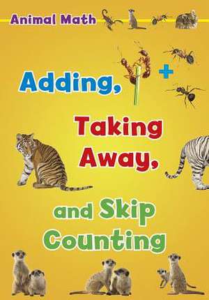 Animal Math: Adding, Taking Away, and Skip Counting de Tracey Steffora