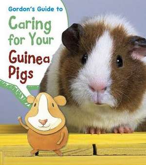 Gordon's Guide to Caring for Your Guinea Pigs de Isabel Thomas