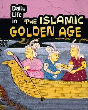 Daily Life in the Islamic Golden Age de DON NARDO