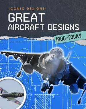 Great Aircraft Designs 1900 - Today de Richard Spilsbury