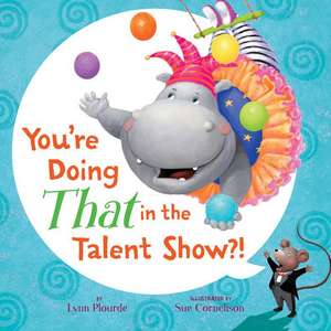 You're Doing THAT in the Talent Show?! de Lynn Plourde