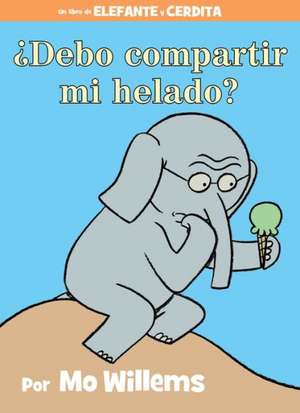 ¿Debo compartir mi helado? (Spanish Edition) de Mo Willems