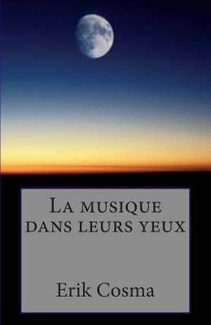 La Musique Dans Leurs Yeux de Erik Cosma