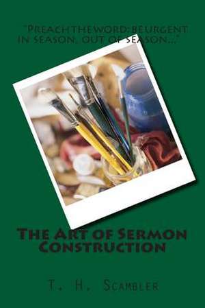 The Art of Sermon Construction de T. H. Scambler