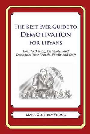 The Best Ever Guide to Demotivation for Libyans de Mark Geoffrey Young