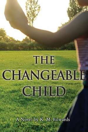 The Changeable Child de K. M. Edwards