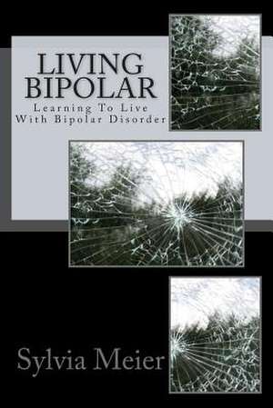 Living Bipolar de Sylvia Meier