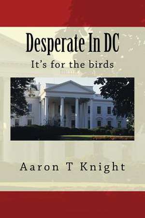 Desperate in DC de Aaron T. Knight